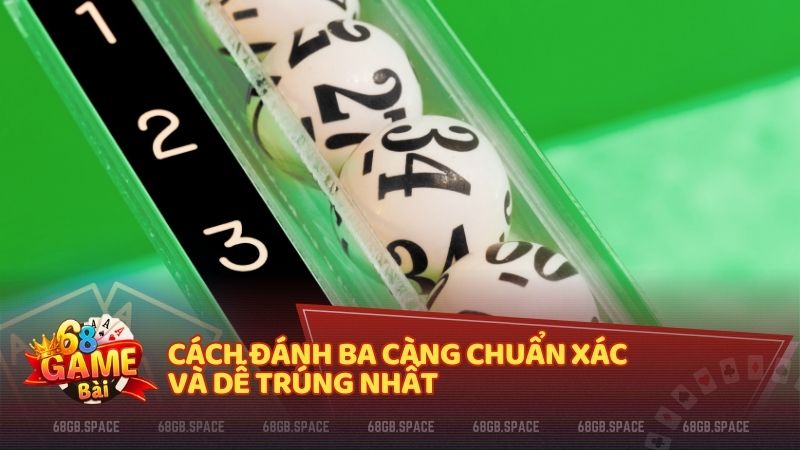 Cách đánh ba càng chuẩn xác và dễ trúng nhất