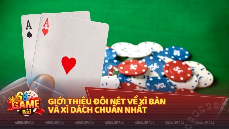 Giới thiệu đôi nét về Xì Bàn và Xì Dách chuẩn nhất