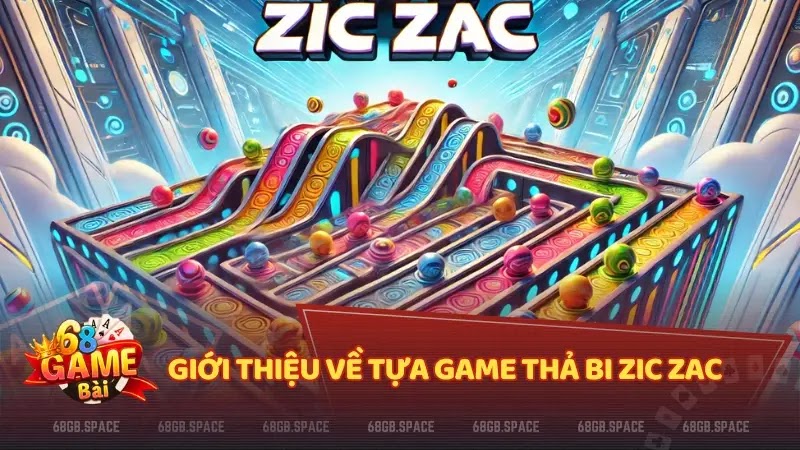 Giới thiệu về tựa game Thả Bi Zic Zac