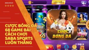 cuoc bong da 68 game bai - Cược Bóng Đá 68 Game Bài: Hướng Dẫn Cách Chơi Saba Sports & Mẹo Soi Kèo Bất Bại